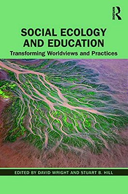 Social Ecology And Education: Transforming Worldviews And Practices-..