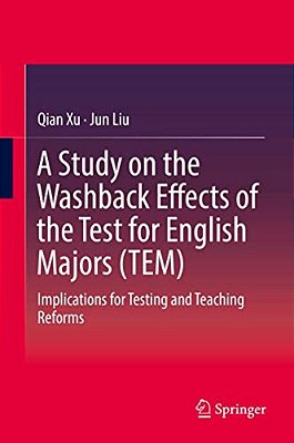 A Study On The Washback Effects Of The Test For English Majors (Tem): Implications For Testing And Teaching Reforms-..