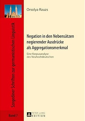 Negation In Den Nebensaetzen Negierender Ausdruecke Als Aggregationsmerkmal: Eine Korpusanalyse Des Neuhochdeutschen-..