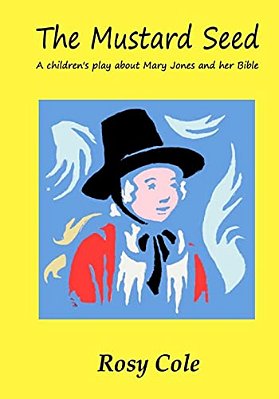 The Mustard Seed: A Children's Play About Mary Jones And Her Bible-..