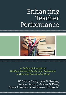 Enhancing Teacher Performance: A Toolbox Of Strategies To Facilitate Moving Behavior From Problematic To Good And From Good To Great-..