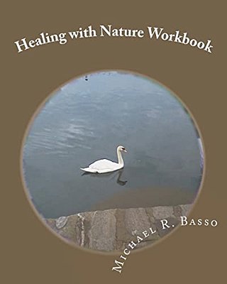 Healing With Nature Workbook: For Children, Parents And Others Too-..