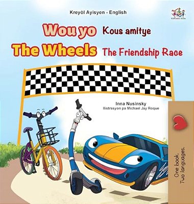 The Wheels The Friendship Race (Haitian Creole English Bilingual Children's Book)-..