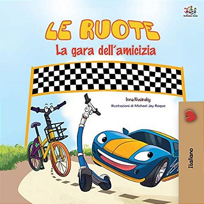 The Wheels -The Friendship Race (Italian Book For Kids)-..