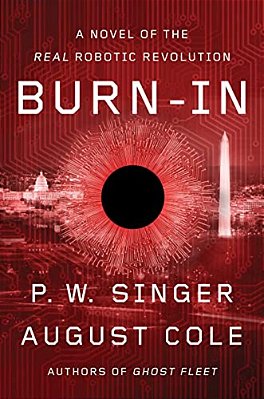 Burn-In: A Novel Of The Real Robotic Revolution-..
