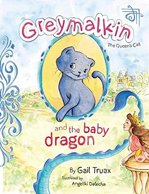 Greymalkin And The Baby Dragon: The Queen's Cat-..