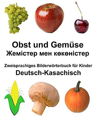 Deutsch-Kasachisch Obst Und Gemüse Zweisprachiges Bilderwörterbuch Für Kinder-..