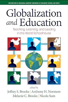 Globalization And Education: Teaching, Learning And Leading In The World Schoolhouse-..