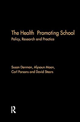 The Health Promoting School: Policy, Research And Practice-..