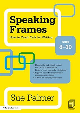 Speaking Frames: How To Teach Talk For Writing: Ages 8-10-..