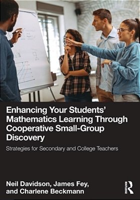 Enhancing Your Students' Mathematics Learning Through Cooperative Small-Group Discovery: Strategies For Secondary And College Teachers-..