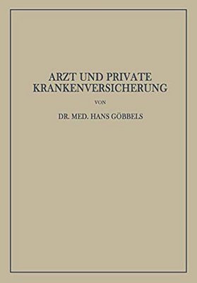 Arzt Und Private Krankenversicherung: Wesen, Geschichte Und Bedeutung Der Deutschen Privaten Krankenversicherung, Insbesondere Unter Dem Gesichtspunkt-..