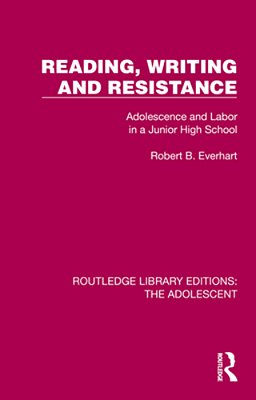 Reading, Writing And Resistance: Adolescence And Labor In A Junior High School-..