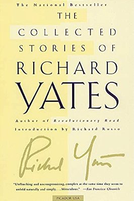 The Collected Stories Of Richard Yates: Short Fiction From The Author Of Revolutionary Road-..