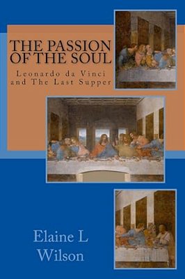 The Passion Of The Soul: The Last Supper By Leonardo Da Vinci-..