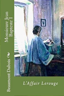 Monsieure Jean Bapteste I: L'Affair Lerouge-..