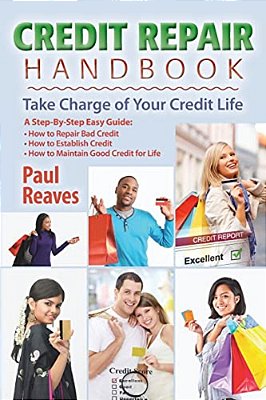 Credit Repair Handbook: Take Charge Of Your Credit Life-..