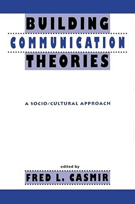 Building Communication Theories: A Socio/Cultural Approach-..