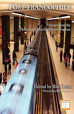 Post-Francophile: Stories From The Professional French Masters Program-..