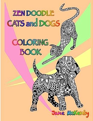 Zen Doodle Cats And Dogs Coloring Book: Color Amazing Zen Doodle Cats And Dogs!-..
