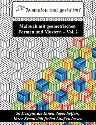 Malbuch Mit Geometrischen Formen Und Mustern - Vol. 2 (Malbuch Für Erwachsene): 50 Designs Die Ihnen Dabei Helfen, Ihrer Kreativität Freien Lauf Zu La-..