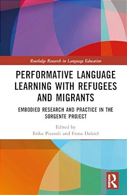 Performative Language Learning With Refugees And Migrants: Embodied Research And Practice In The Sorgente Project-..