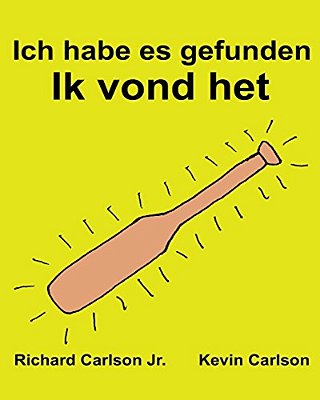 Ich Habe ES Gefunden Ik Vond Het: Ein Bilderbuch Für Kinder Deutsch-Niederländisch (Zweisprachige Ausgabe) (Www. Rich. Center)-..