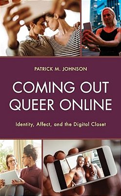 Coming Out Queer Online: Identity, Affect, And The Digital Closet-..