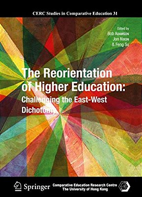 The Reorientation Of Higher Education: Challenging The East-West Dichotomy-..