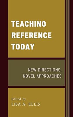 Teaching Reference Today: New Directions, Novel Approaches-..