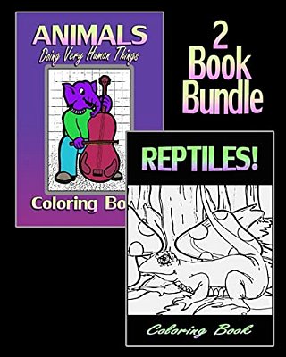 Animals Doing Very Human Things & Reptiles! Coloring Book (2 Book Bundle)-..