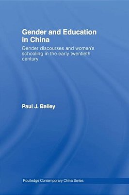 Gender And Education In China: Gender Discourses And Women's Schooling In The Early Twentieth Century-..