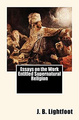 Essays On The Work Entitled Supernatural Religion-..