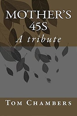Mother's 45S: A Tribute To Tom R. Chambers' Mother. -..