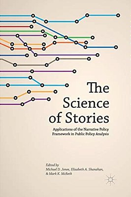 The Science Of Stories: Applications Of The Narrative Policy Framework In Public Policy Analysis-..