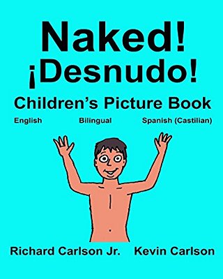Naked! ¡Desnudo!: Children's Picture Book English-Spanish Castilian (Bilingual Edition) (Www. Rich. Center)-..