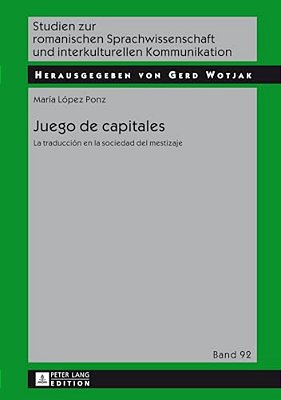 Juego De Capitales: La Traducción En La Sociedad Del Mestizaje-..