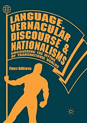 Language, Vernacular Discourse And Nationalisms: Uncovering The Myths Of Transnational Worlds-..