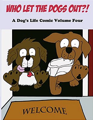 Who Let The Dogs Out?!: A Dog's Life Comic Volume 4-..
