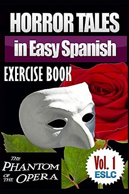 Horror Tales In Easy Spanish Exercise Book: "The Phantom Of The Opera" By Gaston Leroux-..