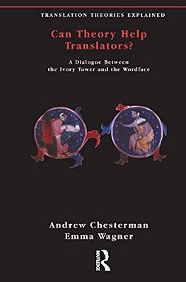 Can Theory Help Translators?: A Dialogue Between The Ivory Tower And The Wordface-..