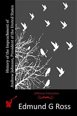 History Of The Impeachment Of Andrew Johnson, President Of The United States-..