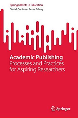 Academic Publishing: Processes And Practices For Aspiring Researchers-..