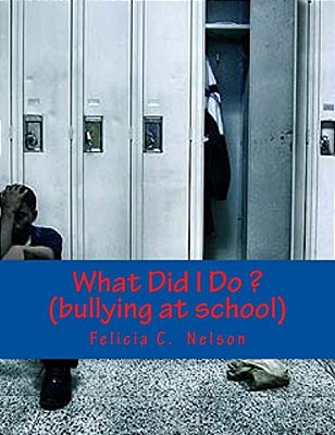 What Did I Do? (Bullying At School): Bullying At School-..