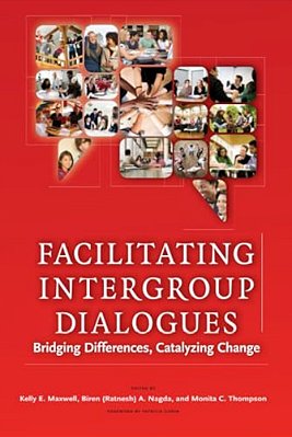 Facilitating Intergroup Dialogues: Bridging Differences, Catalyzing Change-..