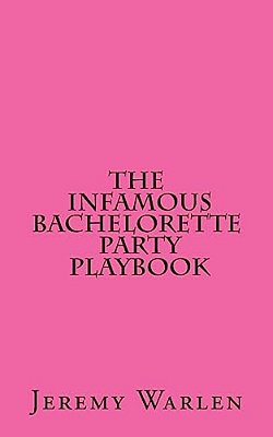 The Infamous Bachelorette Party Playbook: A Scavenger Hunt For The Mild & The Wild-..