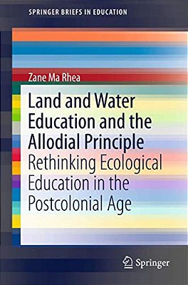 Land And Water Education And The Allodial Principle: Rethinking Ecological Education In The Postcolonial Age-..