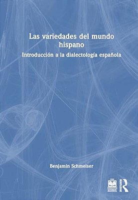 Las Variedades Del Mundo Hispano: Introducción A La Dialectología Española-..