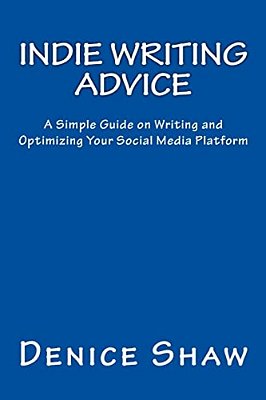 Indie Writing Advice: A Simple Guide On Writing And Optimizing Your Social Media Platform-..