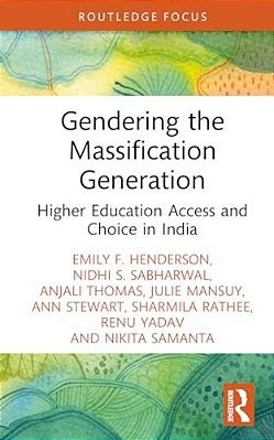Gendering The Massification Generation: Higher Education Access And Choice In India-..
